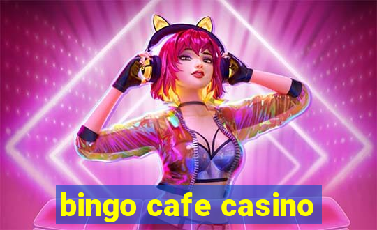 bingo cafe casino