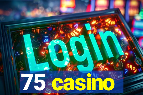 75 casino