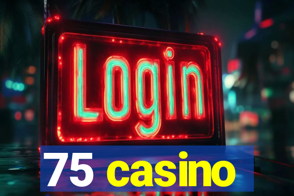 75 casino