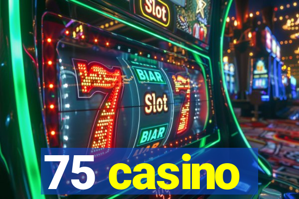 75 casino