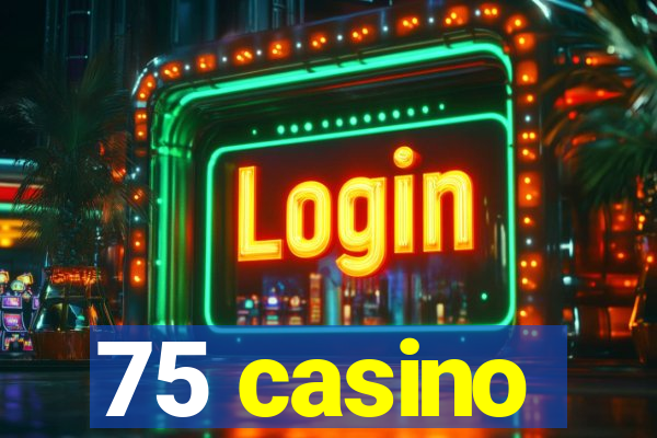 75 casino