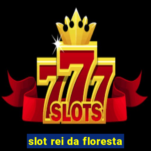 slot rei da floresta