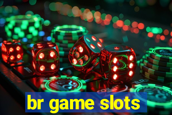 br game slots