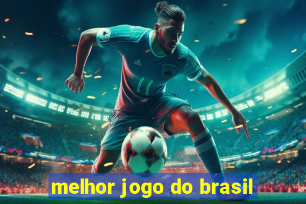 melhor jogo do brasil