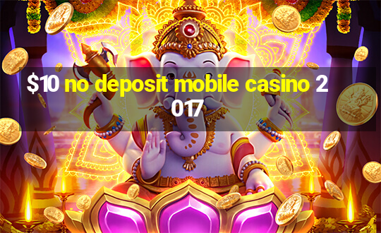 $10 no deposit mobile casino 2017