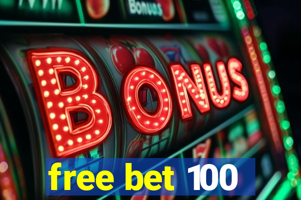 free bet 100