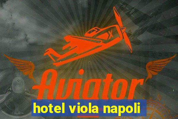 hotel viola napoli