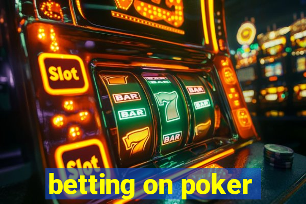 betting on poker