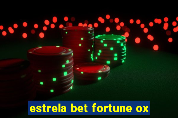 estrela bet fortune ox