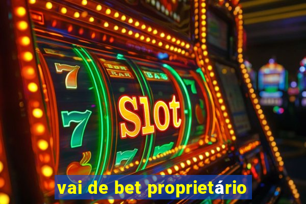 vai de bet proprietário