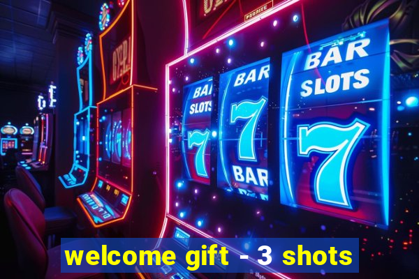 welcome gift - 3 shots