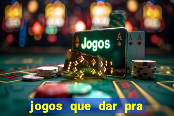 jogos que dar pra ganhar dinheiro