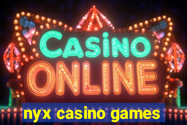 nyx casino games