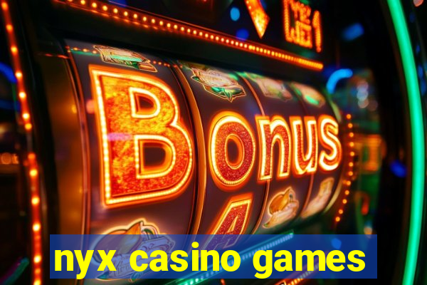 nyx casino games