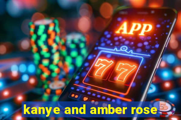 kanye and amber rose