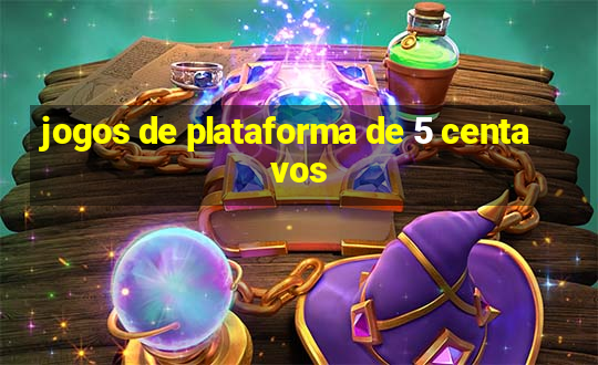 jogos de plataforma de 5 centavos