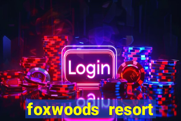 foxwoods resort casino ledyard ct