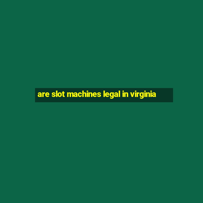 are slot machines legal in virginia