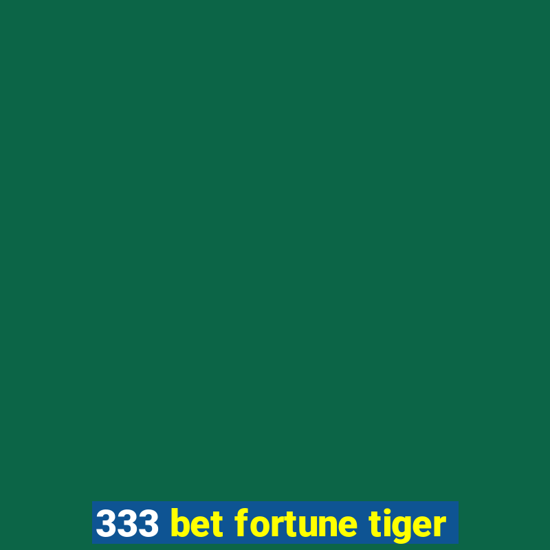 333 bet fortune tiger