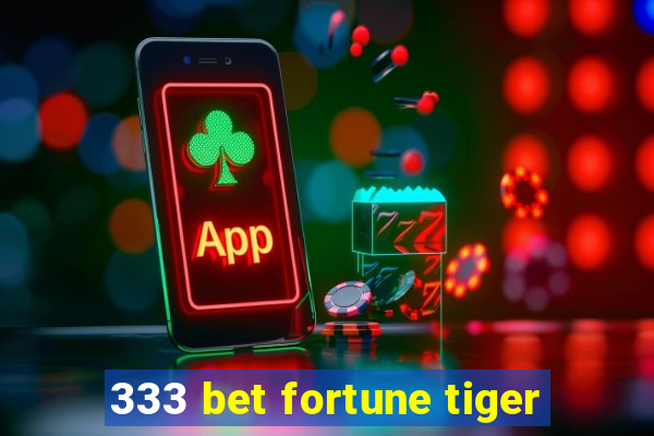 333 bet fortune tiger