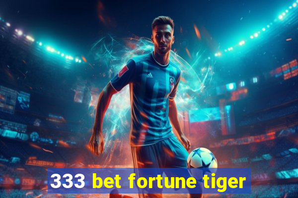 333 bet fortune tiger