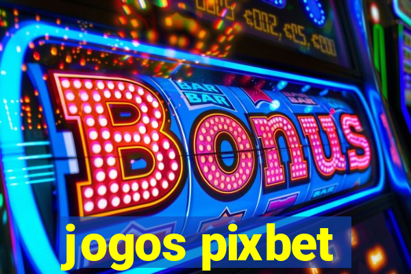 jogos pixbet