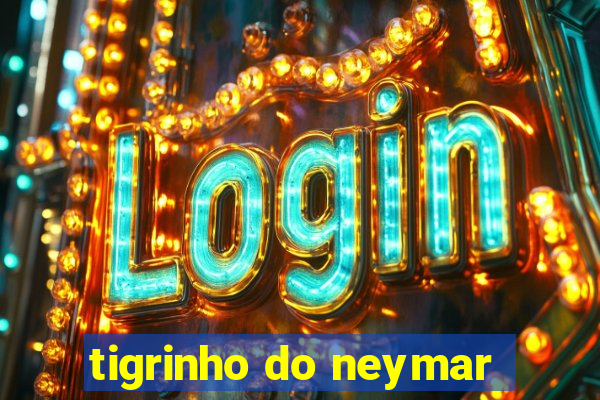 tigrinho do neymar