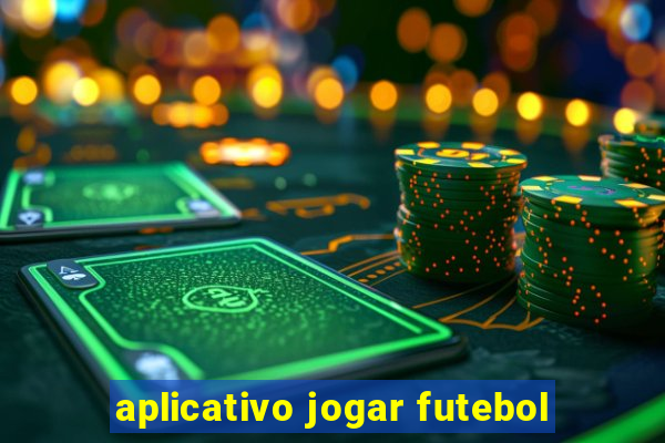 aplicativo jogar futebol