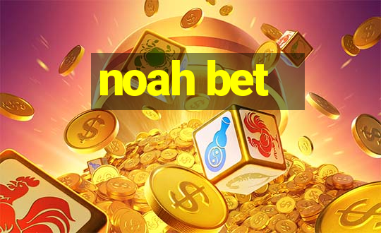 noah bet