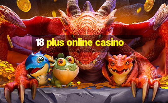 18 plus online casino