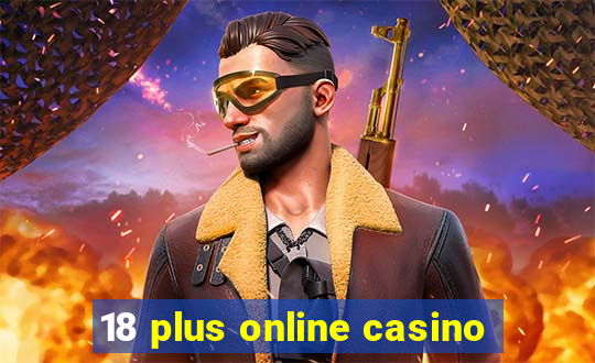 18 plus online casino