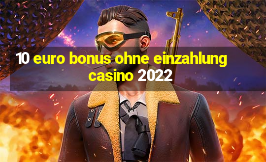 10 euro bonus ohne einzahlung casino 2022