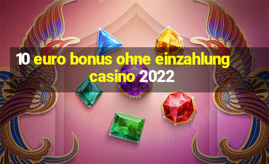 10 euro bonus ohne einzahlung casino 2022