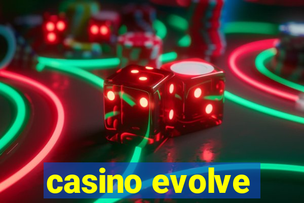 casino evolve