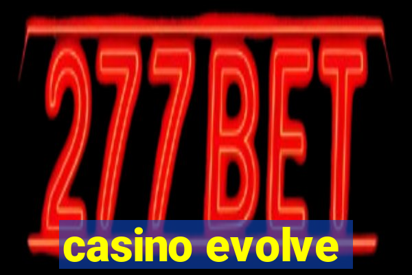 casino evolve