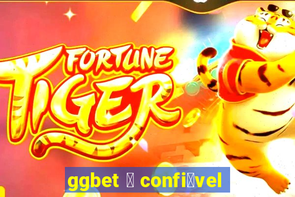 ggbet 茅 confi谩vel