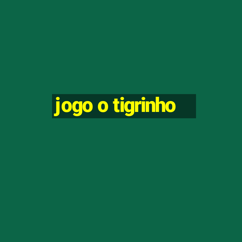 jogo o tigrinho