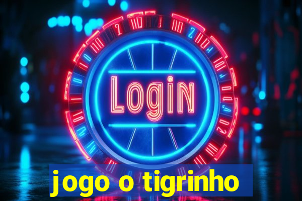 jogo o tigrinho