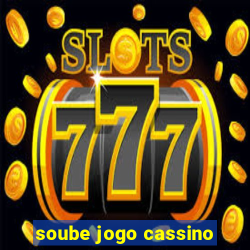 soube jogo cassino