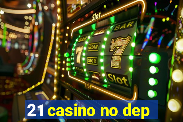 21 casino no dep