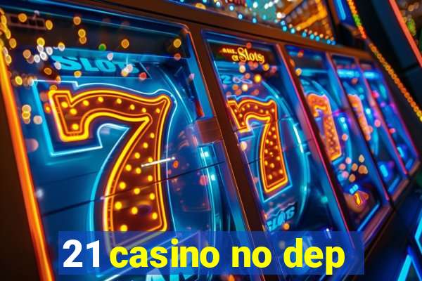 21 casino no dep