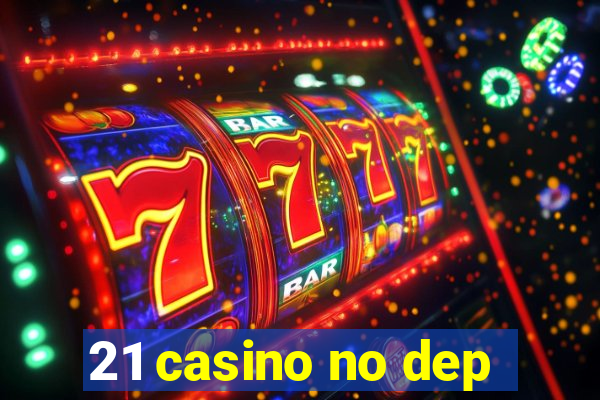 21 casino no dep