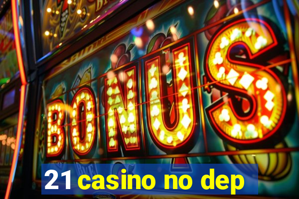 21 casino no dep