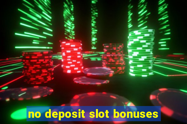 no deposit slot bonuses