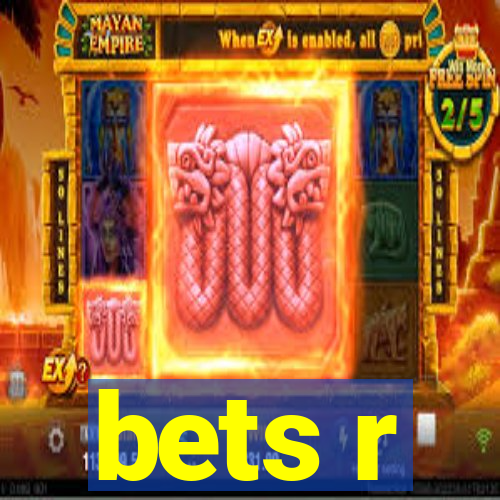 bets r