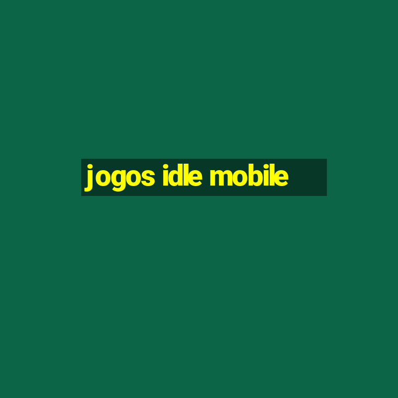 jogos idle mobile