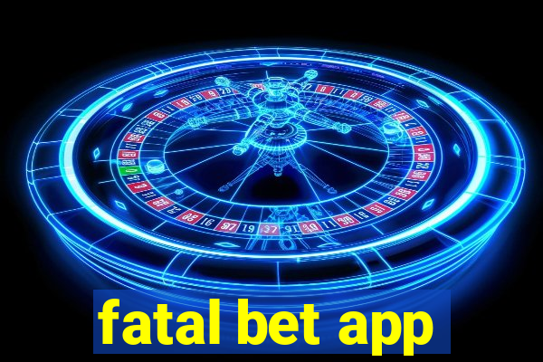 fatal bet app