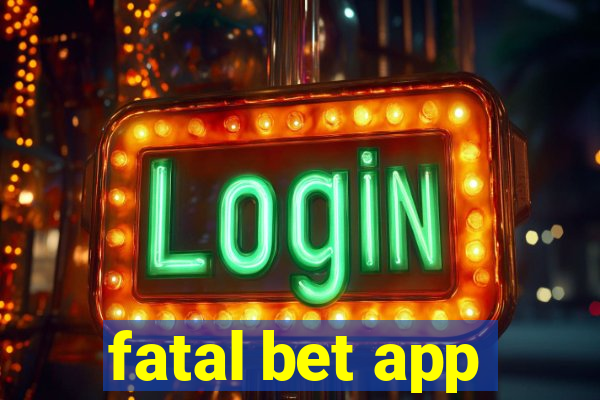 fatal bet app