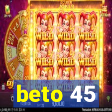 beto 45