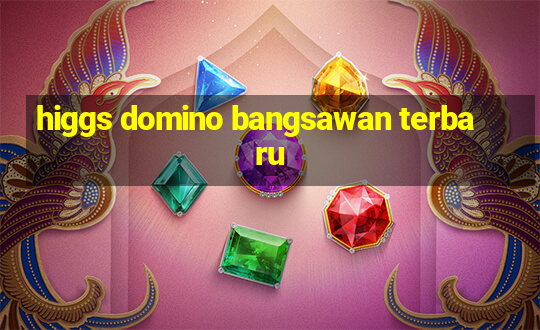 higgs domino bangsawan terbaru